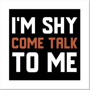 I'm Shy Come Talk To Me Posters and Art